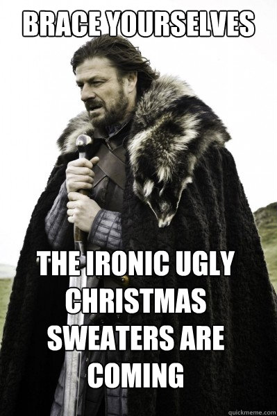 Brace yourselves The ironic ugly christmas sweaters are coming  Brace Steve