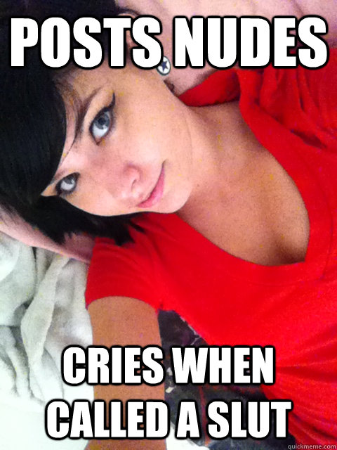 posts nudes Cries when called a slut  
