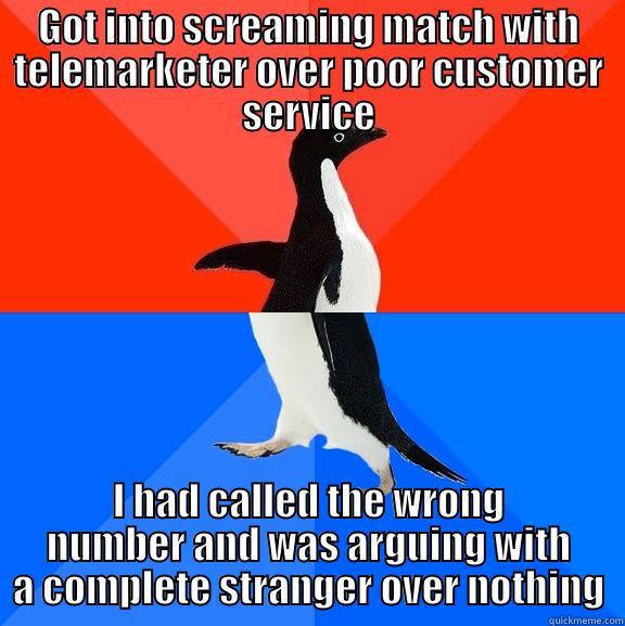 GOT INTO SCREAMING MATCH WITH TELEMARKETER OVER POOR CUSTOMER SERVICE I HAD CALLED THE WRONG NUMBER AND WAS ARGUING WITH A COMPLETE STRANGER OVER NOTHING Socially Awesome Awkward Penguin
