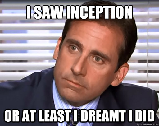 I saw Inception or at least I dreamt I did - I saw Inception or at least I dreamt I did  Idiot Michael Scott