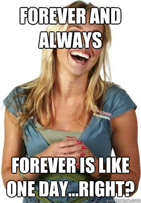 Forever and always  Forever is like one day...Right?  Friend Zone Fiona
