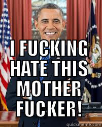  I FUCKING HATE THIS MOTHER FUCKER! Misc