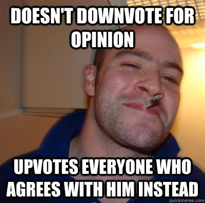 Doesn't downvote for opinion upvotes everyone who agrees with him instead  GGG plays SC