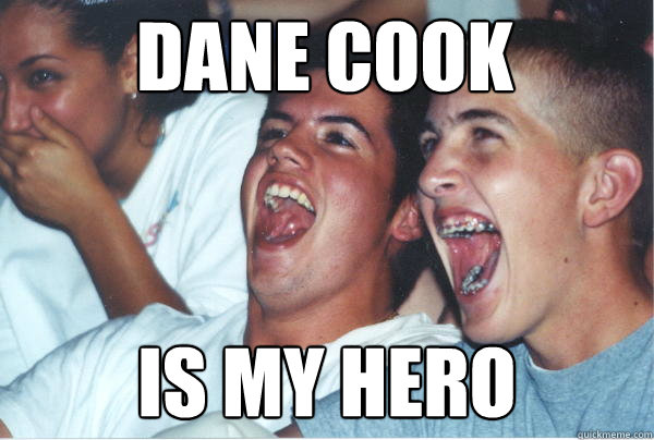 DANE COOK IS MY HERO  Immature High Schoolers