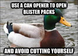 Use a can opener to open blister packs And avoid cutting yourself  Good Advice Duck