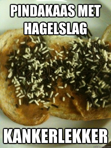 Pindakaas met hagelslag kankerlekker - Pindakaas met hagelslag kankerlekker  Pindakaas met hagelslag