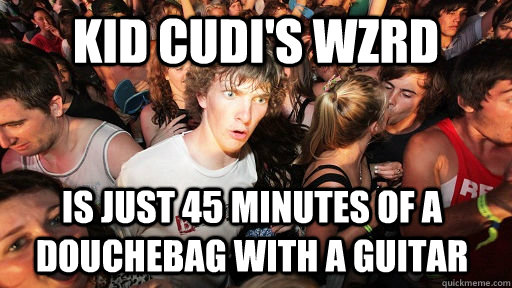 Kid Cudi's WZRD Is just 45 minutes of a douchebag with a guitar  Sudden Clarity Clarence