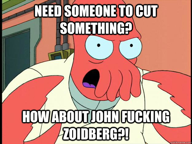 Need someone to cut something? How about John Fucking Zoidberg?!  Lunatic Zoidberg