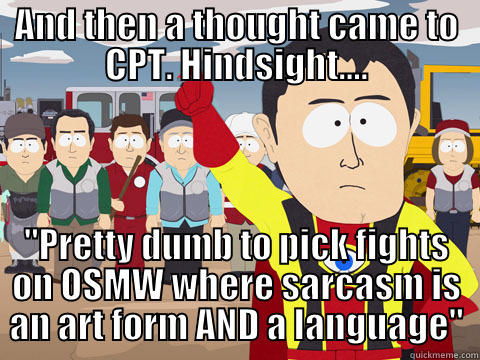 AND THEN A THOUGHT CAME TO CPT. HINDSIGHT.... 