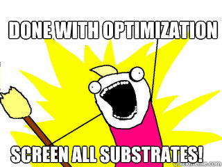 Done with optimization screen all substrates!  All The Things