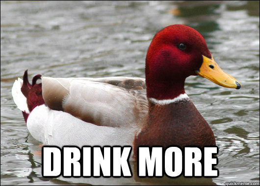  drink more   Malicious Advice Mallard