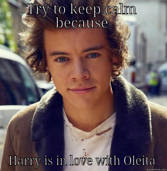 TRY TO KEEP CALM BECAUSE HARRY IS IN LOVE WITH OLEITA Misc