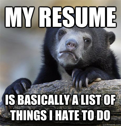 MY RESUME IS BASICALLY A LIST OF THINGS I HATE TO DO  Confession Bear