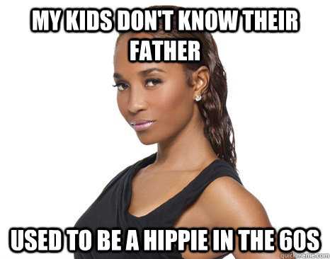 my kids don't know their father used to be a hippie in the 60s  Successful Black Woman