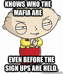 Knows who the mafia are Even before the sign ups are held. - Knows who the mafia are Even before the sign ups are held.  stewie griffin