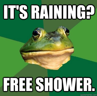 It's raining? Free Shower.  Foul Bachelor Frog