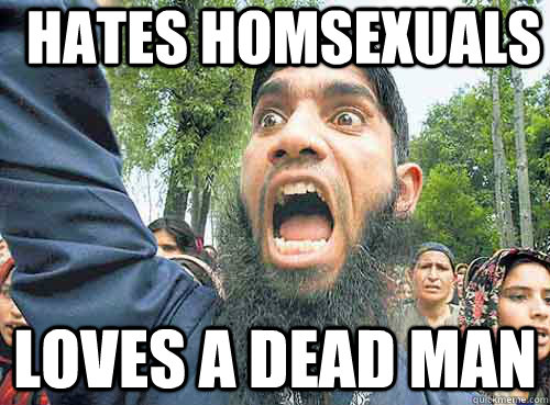 hates homsexuals loves a dead man  Angry Muslim Guy