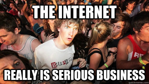The internet really is serious business - The internet really is serious business  Sudden Clarity Clarence