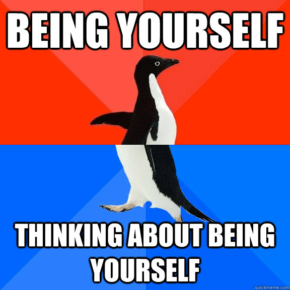 Being yourself Thinking about being yourself  Socially Awesome Awkward Penguin