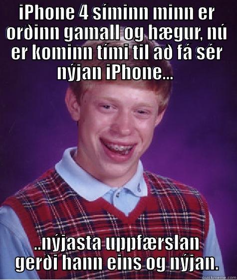 IPHONE 4 SÍMINN MINN ER ORÐINN GAMALL OG HÆGUR, NÚ ER KOMINN TÍMI TIL AÐ FÁ SÉR NÝJAN IPHONE…  ..NÝJASTA UPPFÆRSLAN GERÐI HANN EINS OG NÝJAN. Bad Luck Brian