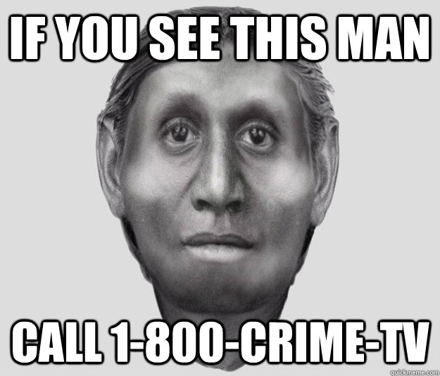 If you see this man Call 1-800-Crime-tv - If you see this man Call 1-800-Crime-tv  Americas most wanted Homo Floresiensis