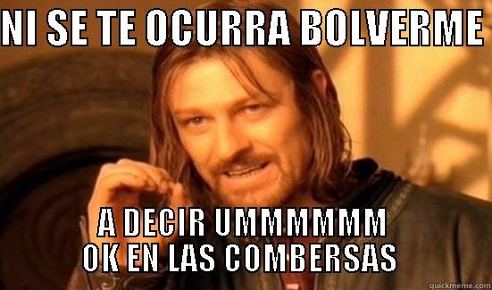 NI SE TE OCURRA BOLVERME  A DECIR UMMMMMM OK EN LAS CONVERSAS  Boromir