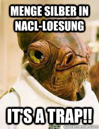 Menge Silber in NaCl-Loesung It's a trap!!  Its a trap