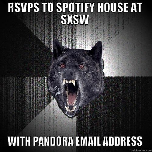 RSVPS TO SPOTIFY HOUSE AT SXSW WITH PANDORA EMAIL ADDRESS Insanity Wolf