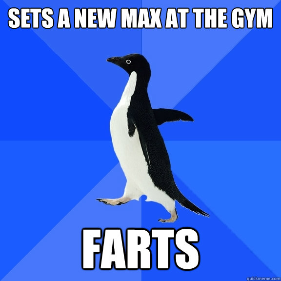 Sets a new max at the gym farts  Socially Awkward Penguin
