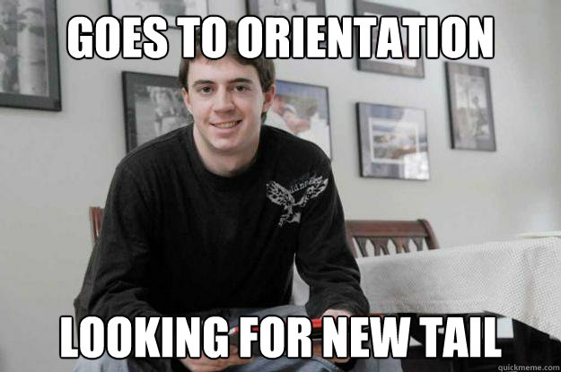 GOES TO ORIENTATION LOOKING FOR NEW TAIL  College Senior