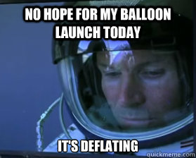 no hope for my balloon launch today it's deflating  Forlorn Felix