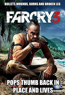 Bullets wounds, burns and broken leg pops thumb back in place and lives  Farcry 3