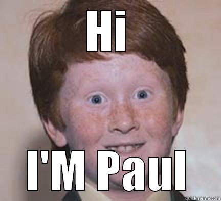 HI I'M PAUL Over Confident Ginger