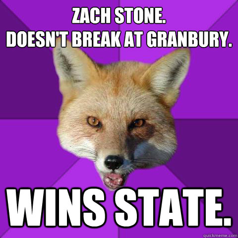 Zach Stone. 
Doesn't break at Granbury. Wins State.  Forensics Fox
