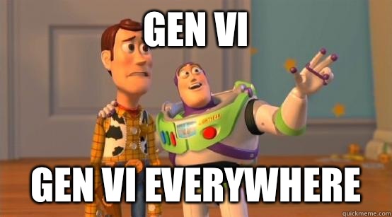 Gen VI Gen VI everywhere  Buzz Glitter