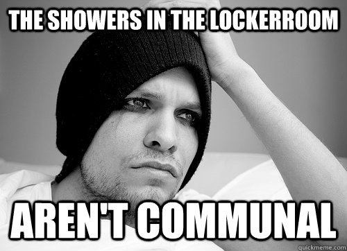 the showers in the lockerroom  aren't communal - the showers in the lockerroom  aren't communal  First World Gay Problems