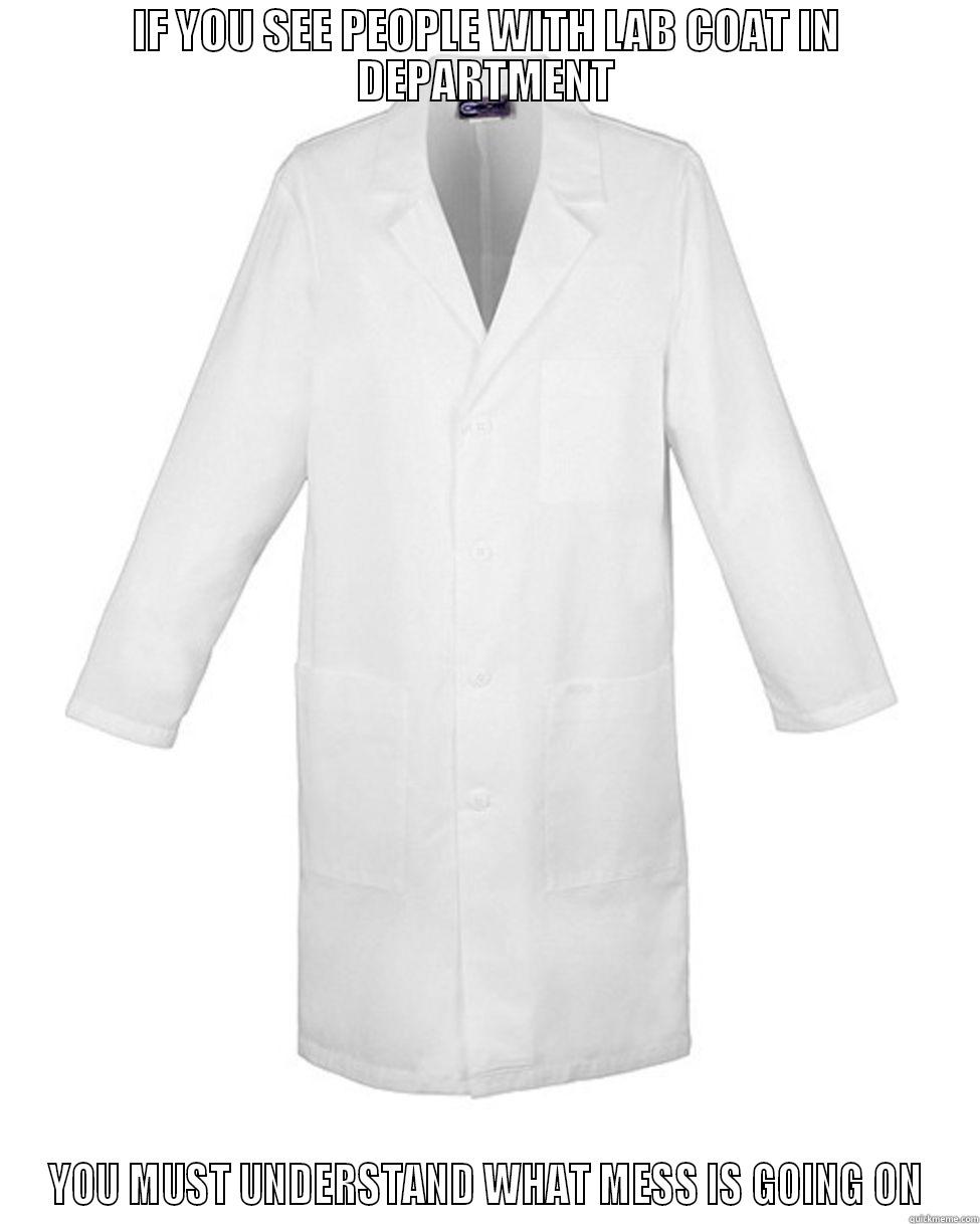 IF YOU SEE PEOPLE WITH LAB COAT IN DEPARTMENT YOU MUST UNDERSTAND WHAT MESS IS GOING ON Misc