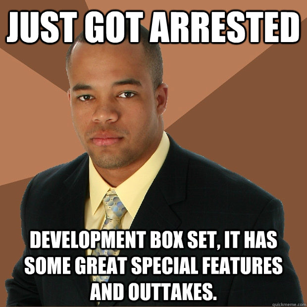 Just got arrested Development box set, it has some great special features and outtakes.  Successful Black Man