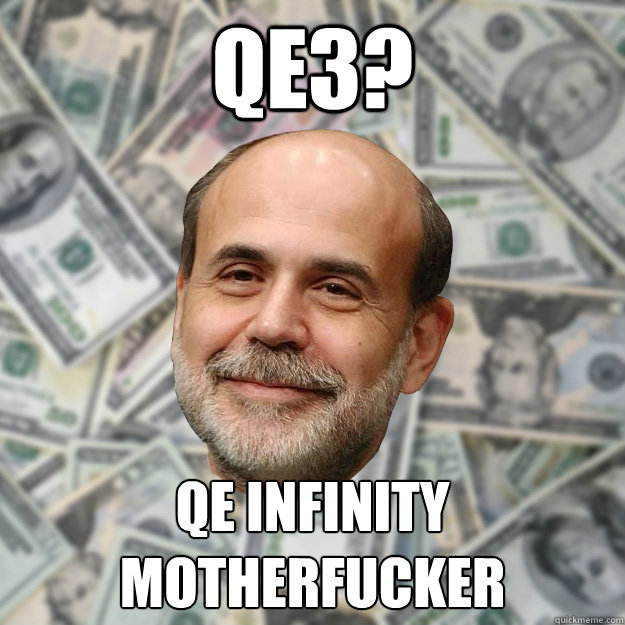 QE3?  QE infinity motherfucker  Ben Bernanke