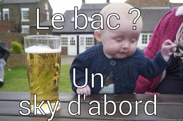 LE BAC ? UN SKY D'ABORD drunk baby