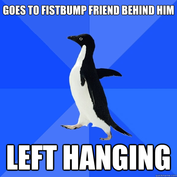 goes to fistbump friend behind him left hanging    Socially Awkward Penguin