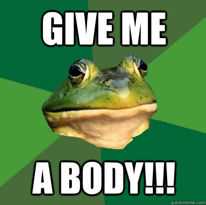 Give me A body!!!  Foul Bachelor Frog