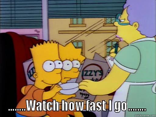  ........WATCH HOW FAST I GO........ Misc