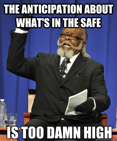 The anticipation about what's in the safe Is too damn high  Rent Is Too Damn High Guy
