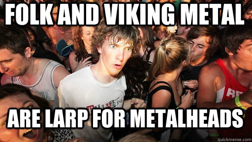 Folk and viking metal  are LARP for metalheads  Sudden Clarity Clarence
