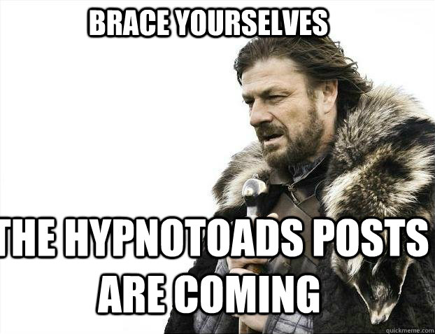 BRACE YOURSELves The hypnotoads posts are coming - BRACE YOURSELves The hypnotoads posts are coming  BRACE YOURSELF SOLO QUEUE