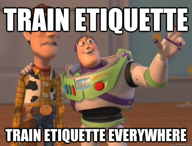 Train etiquette  Train etiquette everywhere  Buzz Lightyear