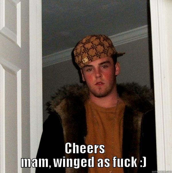  CHEERS MAM, WINGED AS FUCK :)  Scumbag Steve