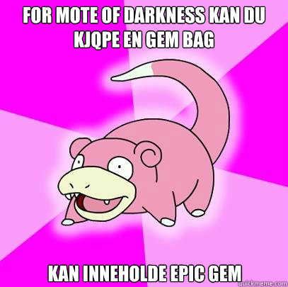 For Mote of Darkness kan du kjqpe en gem bag Kan inneholde epic gem  Slowpoke