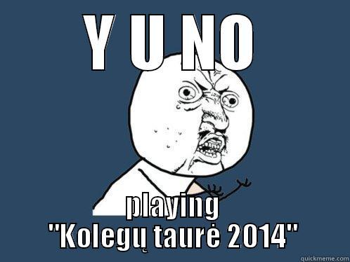 Y U NO PLAYING 
